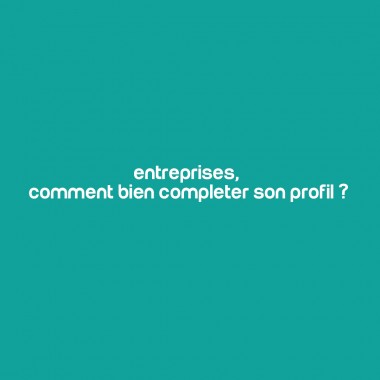 Entreprises, comment bien compléter son profil ?